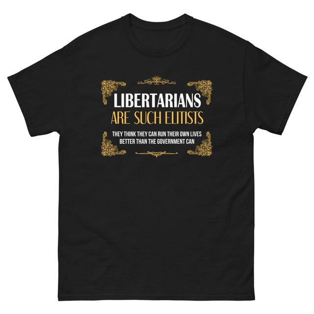 Libertarians Are Such Elitists Heavy Cotton Shirt