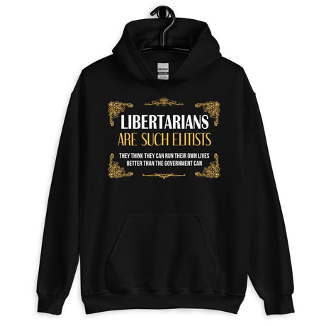 Libertarians Are Such Elitists Hoodie