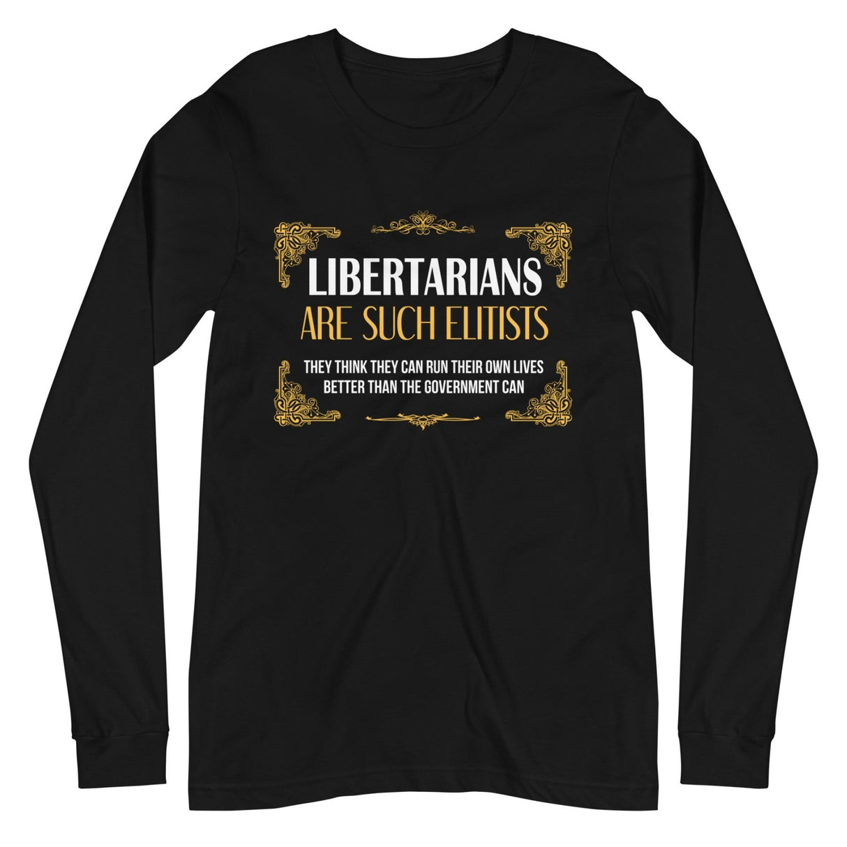 Libertarians Are Such Elitists Premium Long Sleeve Shirt