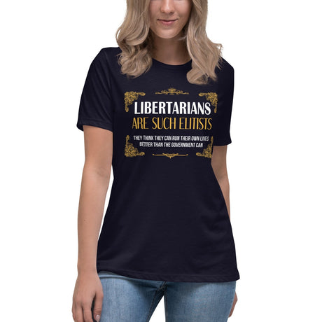 Libertarians Are Such Elitists Women's Shirt