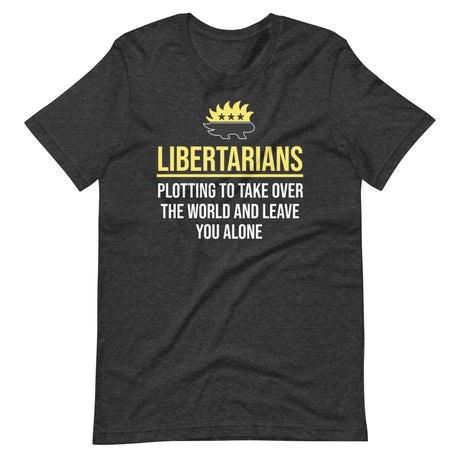 Libertarians Plotting To Take Over The World Shirt