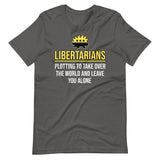 Libertarians Plotting To Take Over The World Shirt