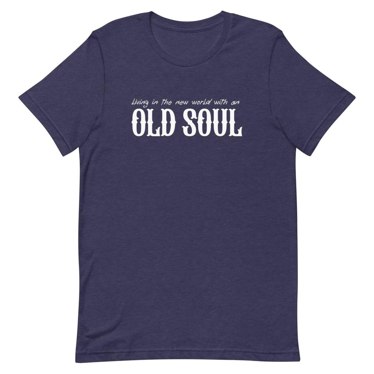 Living In The New World With An Old Soul Shirt