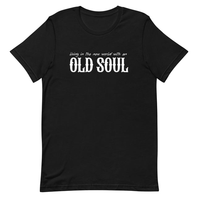 Living In The New World With An Old Soul Shirt