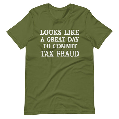 Looks Like a Great Day To Commit Tax Fraud Shirt