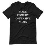 Make Comedy Offensive Again Shirt