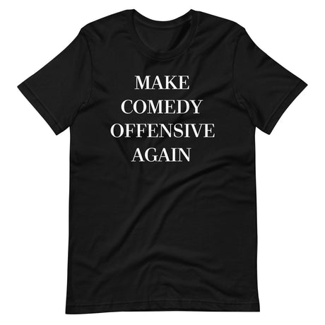 Make Comedy Offensive Again Shirt