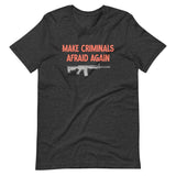 Make Criminals Afraid Again Shirt