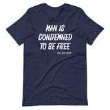 Man Is Condemned To Be Free Jean - Paul Sartre Shirt