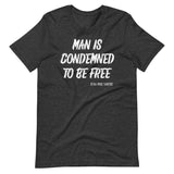 Man Is Condemned To Be Free Jean - Paul Sartre Shirt