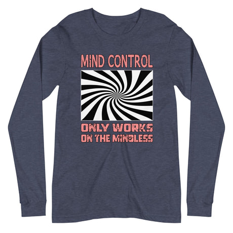 Mind Control Only Works on The Mindless Long Sleeve Shirt