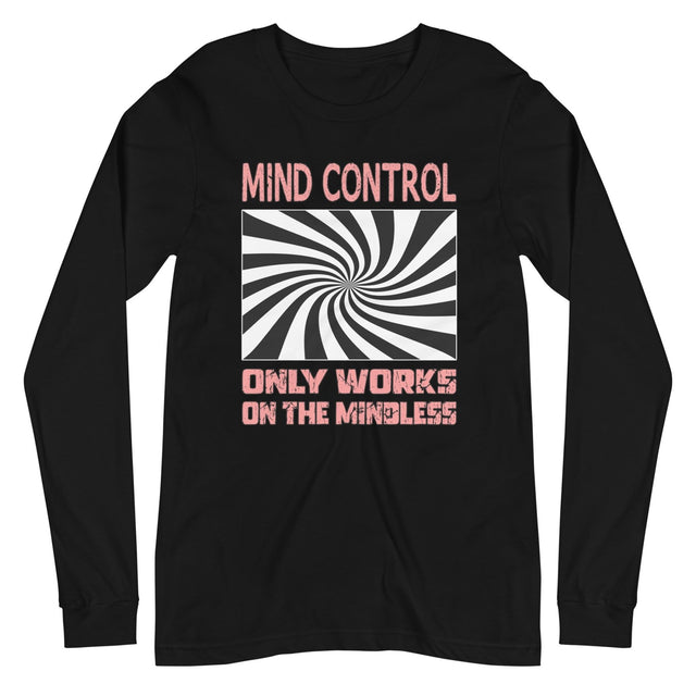 Mind Control Only Works on The Mindless Long Sleeve Shirt