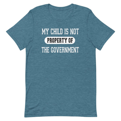 My Child Is Not Property Of The Government Shirt