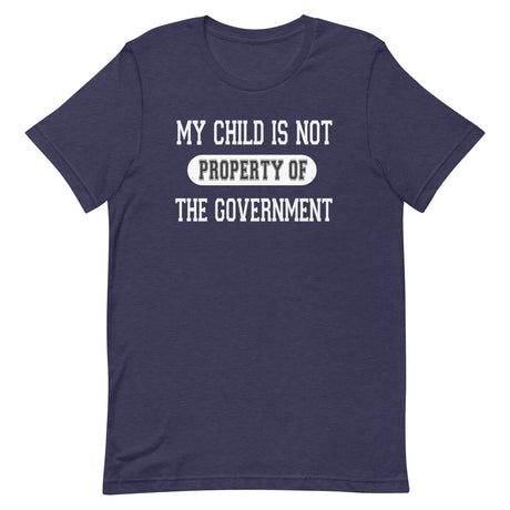 My Child Is Not Property Of The Government Shirt