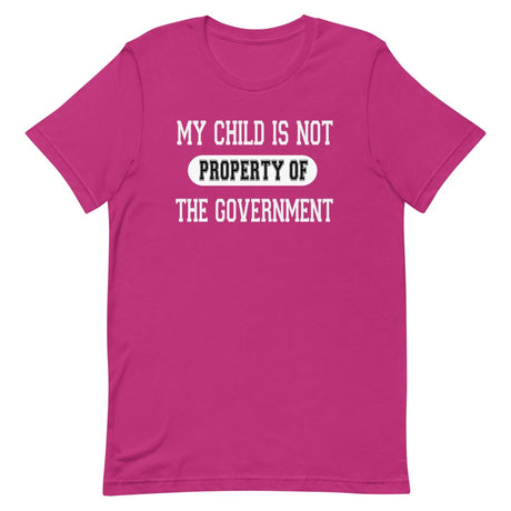 My Child Is Not Property Of The Government Shirt