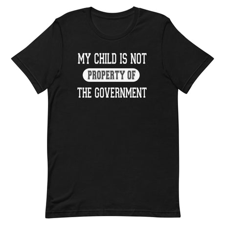 My Child Is Not Property Of The Government Shirt