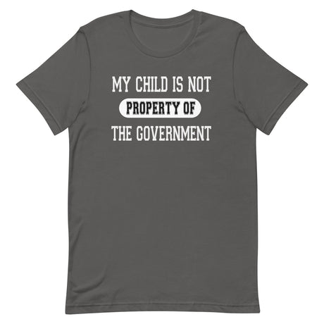 My Child Is Not Property Of The Government Shirt