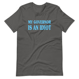 My Governor is an Idiot Shirt