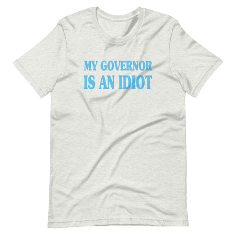 My Governor is an Idiot Shirt