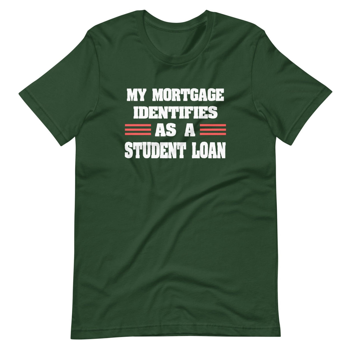 My Mortgage Identifies as a Student Loan Shirt