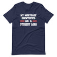 My Mortgage Identifies as a Student Loan Shirt