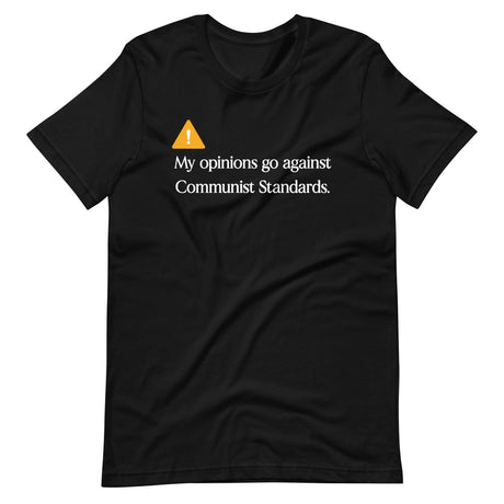 My Opinions Go Against Communist Standards Shirt