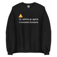 My Opinions Go Against Communist Standards Sweatshirt