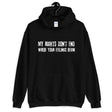 My Rights Don't End Where My Feelings Begin Hoodie