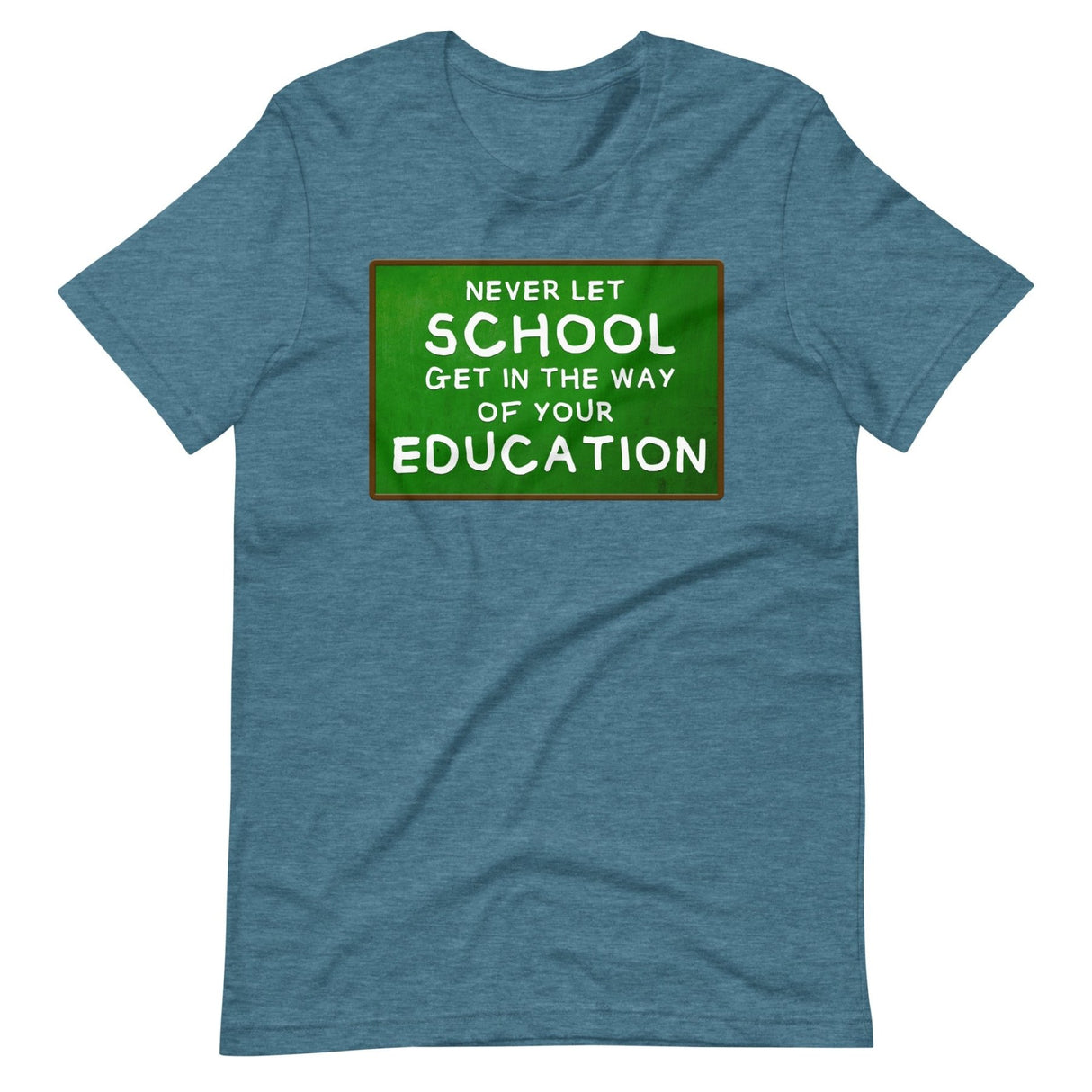 Never Let School Get In The Way of Your Education Shirt