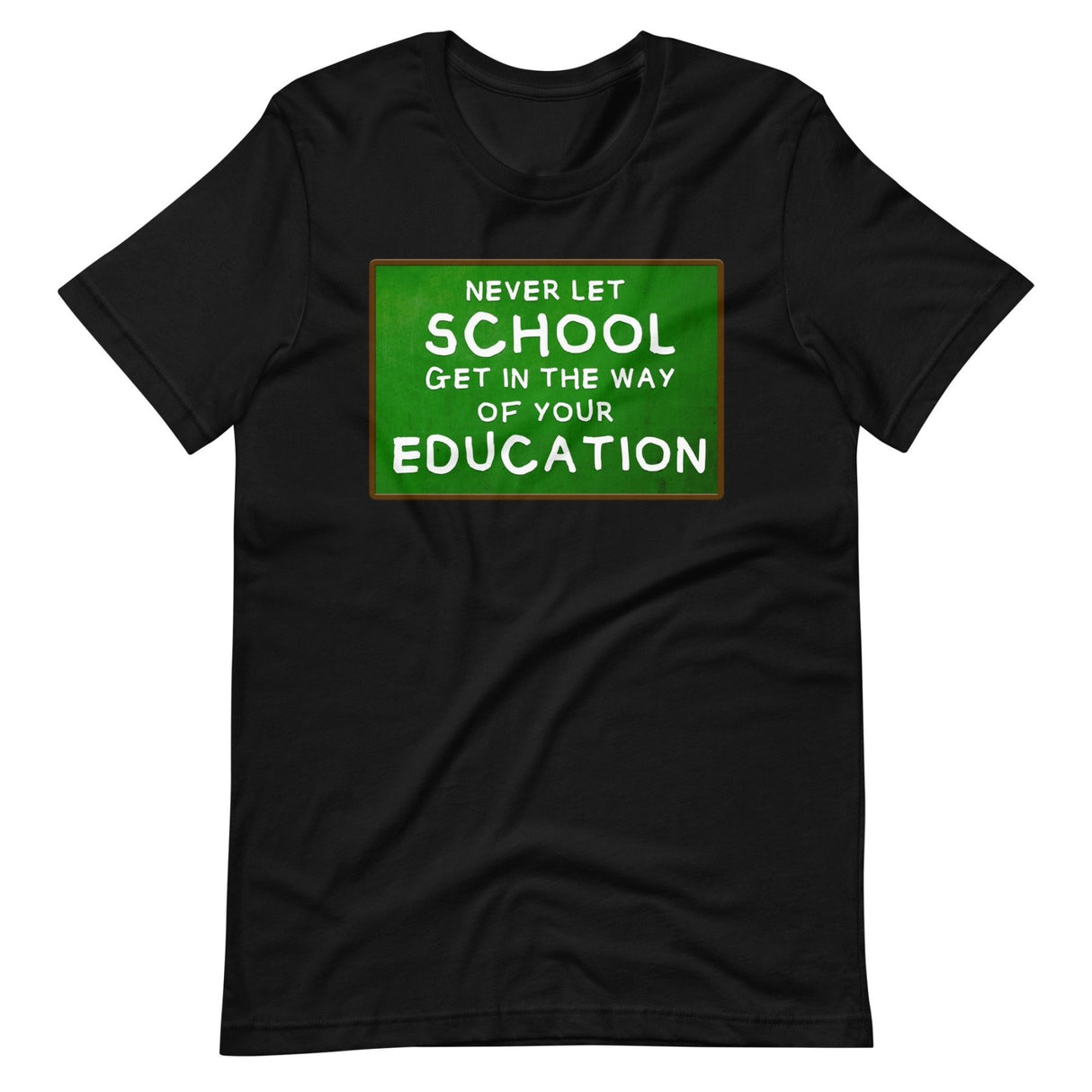 Never Let School Get In The Way of Your Education Shirt