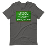 Never Let School Get In The Way of Your Education Shirt