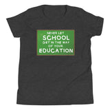 Never Let School Get in The Way of Your Education Youth Shirt