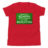 Never Let School Get in The Way of Your Education Youth Shirt