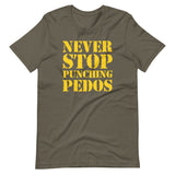 Never Stop Punching Pedos Shirt