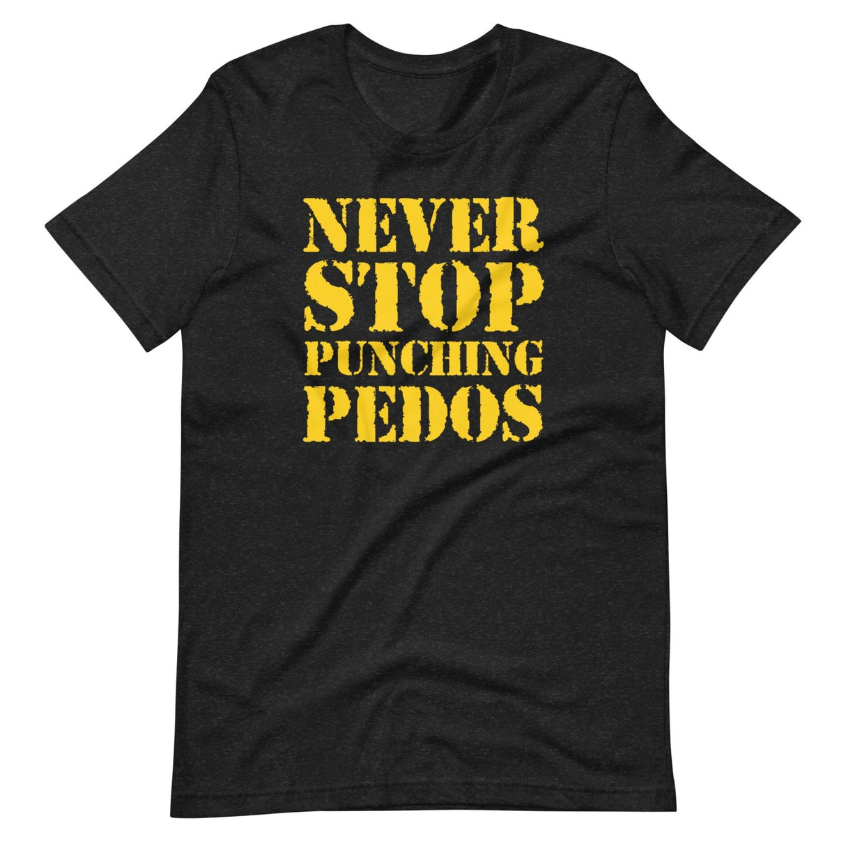 Never Stop Punching Pedos Shirt