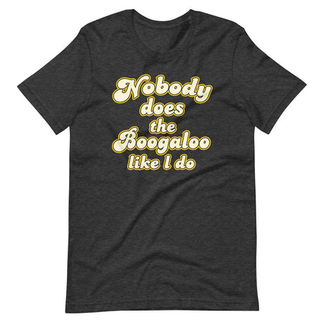 Nobody Does The Boogaloo Like I Do Shirt