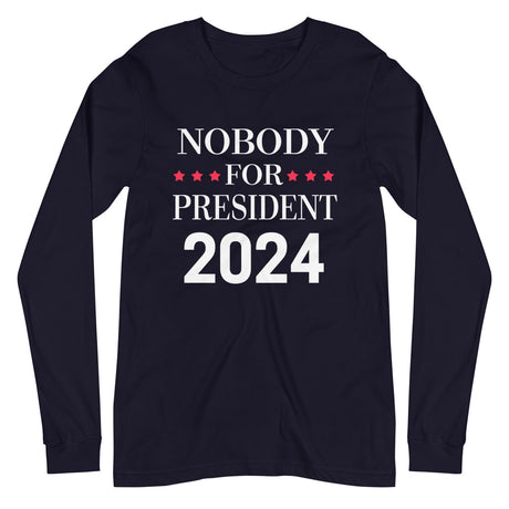 Nobody For President Long Sleeve Shirt