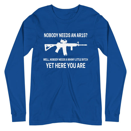 Nobody Needs an AR - 15 Long Sleeve Shirt