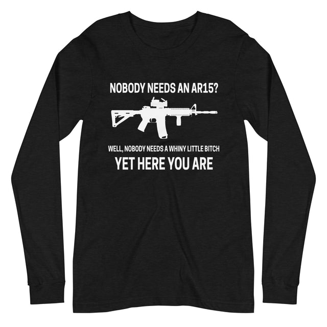 Nobody Needs an AR - 15 Long Sleeve Shirt