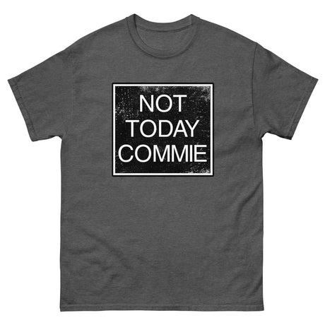 Not Today Commie Heavy Cotton Shirt