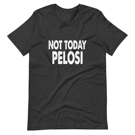 Not Today Pelosi Shirt