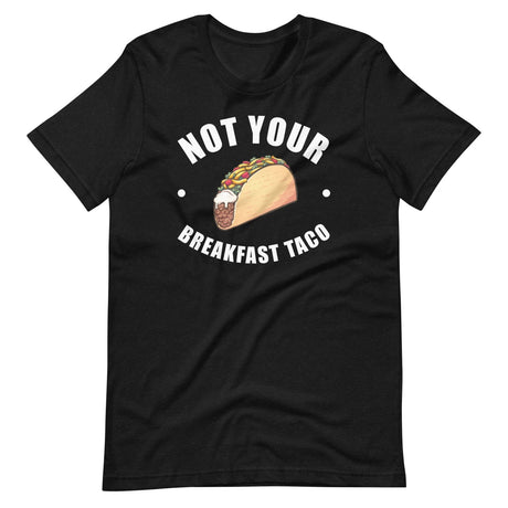 Not Your Breakfast Taco Shirt