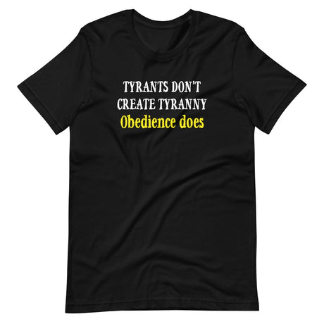 Obedience Creates Tyranny Shirt