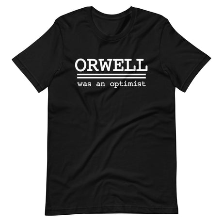 Orwell Was An Optimist Shirt