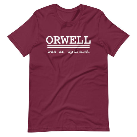 Orwell Was An Optimist Shirt