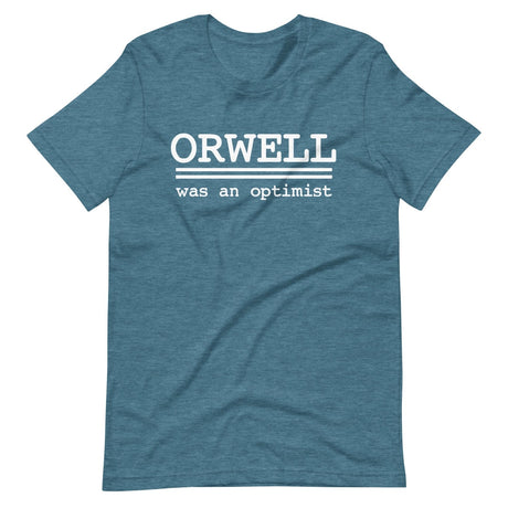 Orwell Was An Optimist Shirt