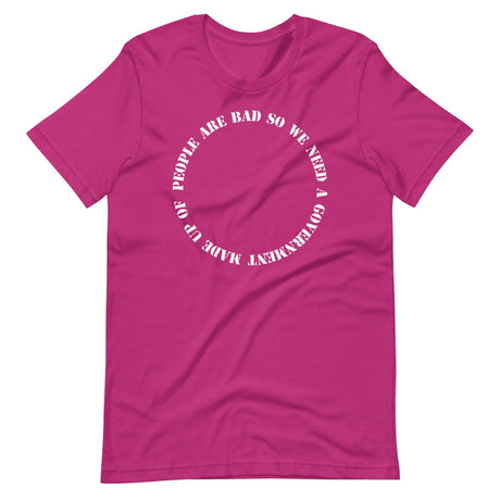 People Are Bad So We Need Government Fallacy Shirt