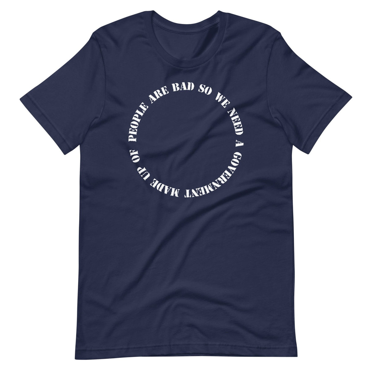 People Are Bad So We Need Government Fallacy Shirt