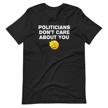 Politicians Don't Care About You Shirt