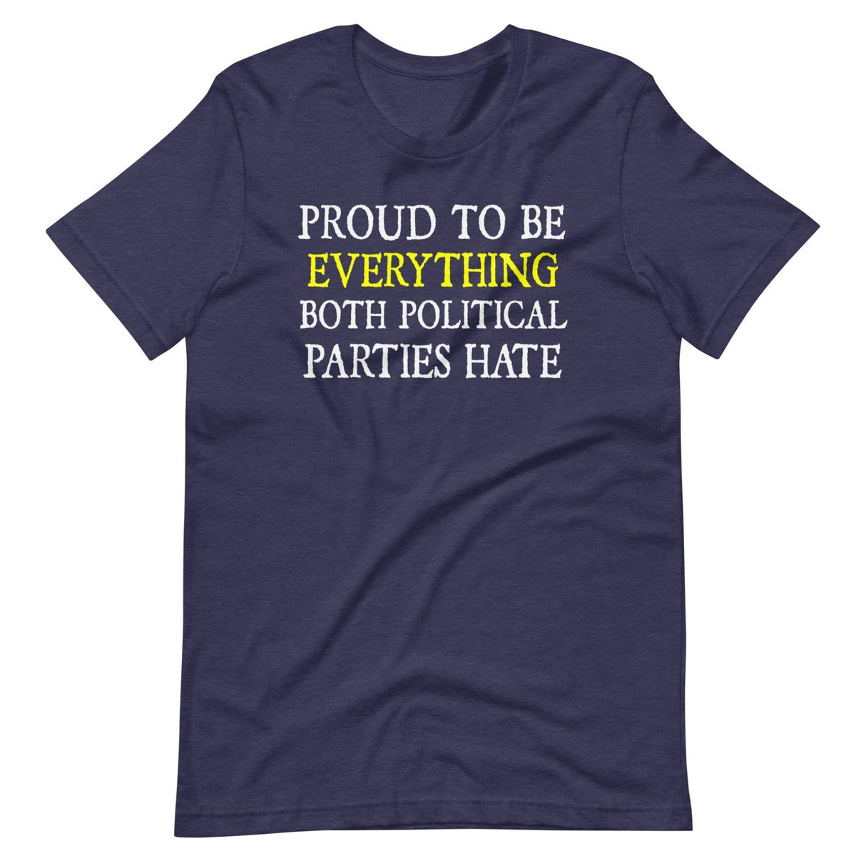 Proud To Be Everything Both Parties Hate Shirt